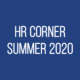 HR Corner - Summer 2020